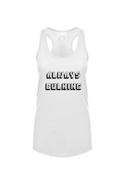 Women's Racerback Tank Always Bulking