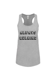 Women's Racerback Tank Always Bulking