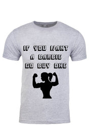 Unisex T-Shirt If You Want Barbie Go Buy One