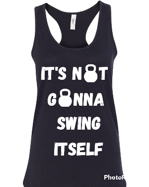 Woman's Tank Its Not Gonna Swing It Self