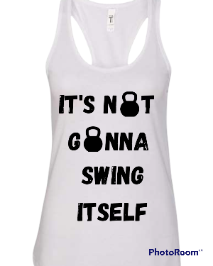 Woman's Tank Its Not Gonna Swing It Self