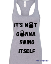 Woman's Tank Its Not Gonna Swing It Self