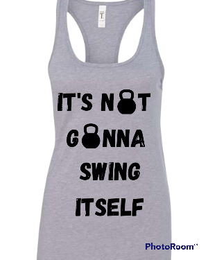 Woman's Tank Its Not Gonna Swing It Self