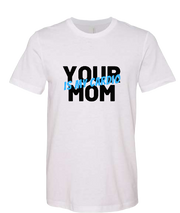 Unisex T-Shirt Your Mom