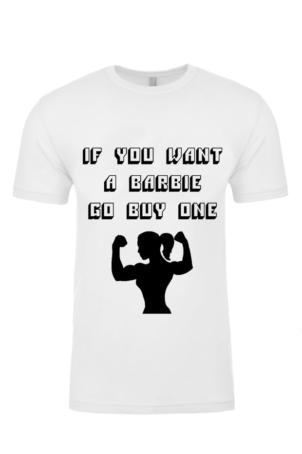 Unisex T-Shirt If You Want Barbie Go Buy One