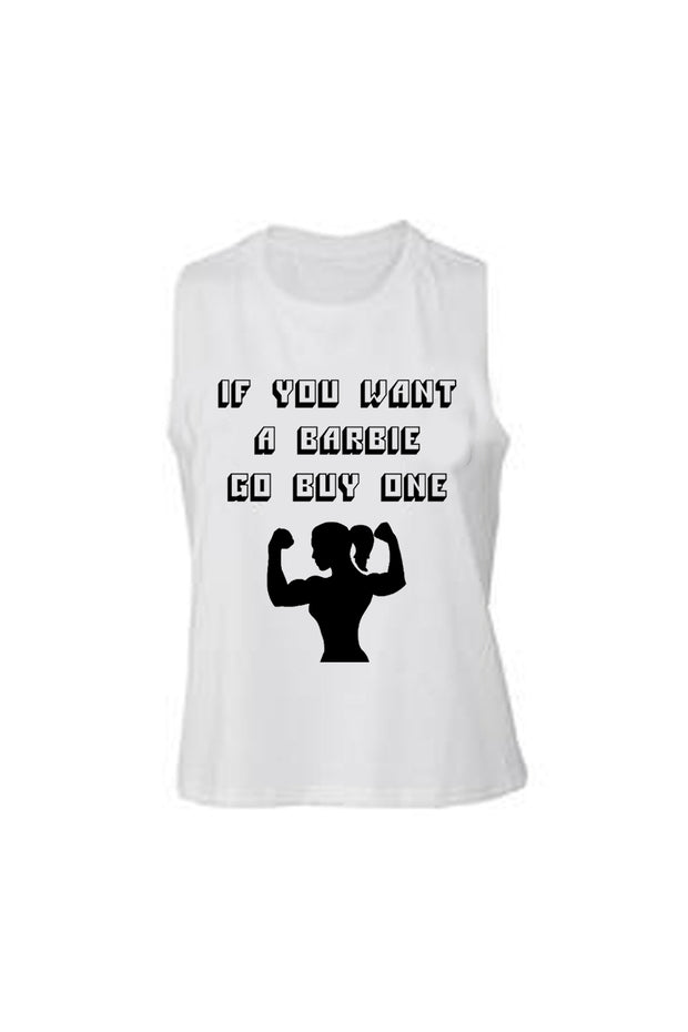 Women's Muscle Racerback Crop If You Want Barbie Go Buy One