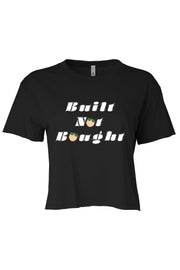 Women's Crop Built Not Bought